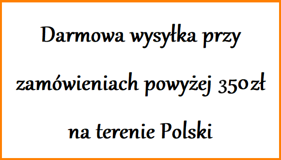 DARMOWA WYSYŁKA PRZY ZAMÓWIENIACH POWYŻEJ 350 zł